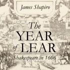 The Year of Lear: Shakespeare in 1606 By James Shapiro, Robert Fass (Read by) Cover Image