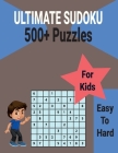 Ultimate 500+ Sudoku Puzzles Book for Kids Easy to Hard: Brain Games with Includes All Solutions. Cover Image