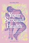 Your Sexual Health: A Guide to Understanding, Loving and Caring for Your Body Cover Image