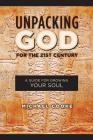 Unpacking God for the 21st Century: A Guide for Growing Your Soul By Michael Cooke Cover Image