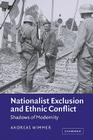 Nationalist Exclusion and Ethnic Conflict: Shadows of Modernity By Andreas Wimmer Cover Image
