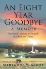 An Eight Year Goodbye: A Memoir By Maryanne V. Scott Cover Image