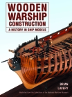 Wooden Warship Construction: A History in Ship Models Cover Image
