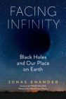Facing Infinity: Black Holes and Our Place on Earth By Jonas Enander, Nichola Smalley (Translated by), Frank Wilczek (Foreword by) Cover Image
