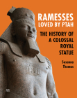 Ramesses, Loved by Ptah: The History of a Colossal Royal Statue By Susanna Thomas Cover Image