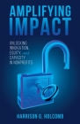 Amplifying Impact: Unlocking Innovation, Equity, and Capacity in Nonprofits By Harrison Holcomb Cover Image
