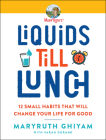 Liquids till Lunch: 12 Small Habits That Will Change Your Life for Good By MaryRuth Ghiyam Cover Image
