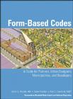 Form-Based Codes: A Guide for Planners, Urban Designers, Municipalities, and Developers By Daniel G. Parolek, Paul C. Crawford, Karen Parolek Cover Image