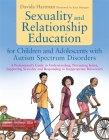 Sexuality and Relationship Education for Children and Adolescents with Autism Spectrum Disorders: A Professional's Guide to Understanding, Preventing By Davida Hartman, Kate Brangan (Illustrator) Cover Image