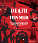 Death for Dinner Cookbook: 60 Gorey-Good, Plant-Based Drinks, Meals, and Munchies Inspired by Your Favorite Horror Films By Zach Neil Cover Image