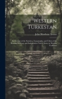 Western Turkestan: An Account of the Statistics, Topography, and Tribes of the Russian Territory and Independent Native States in Western By John Mowbray Trotter Cover Image