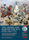 The Armies and Wars of the Sun King 1643-1715: Volume 3 - 1685-1697 Campaigns, the Line Cavalry, Dragoons and the Irish Wild Geese (Century of the Soldier) Cover Image