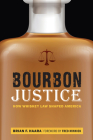 Bourbon Justice: How Whiskey Law Shaped America Cover Image