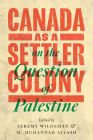 Canada as a Settler Colony on the Question of Palestine By Jeremy Wildeman (Editor), Mark Muhannad Ayyash (Editor) Cover Image