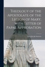 Theology of the Apostolate of the Legion of Mary, With Letter of Papal Approbation By Léon Joseph 1904-1996 Suenens (Created by) Cover Image