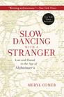 Slow Dancing with a Stranger: Lost and Found in the Age of Alzheimer's By Meryl Comer Cover Image