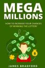 Mega Millions: How to Increase your Chances of Winning the Lottery By James Bradford Cover Image