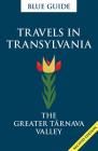 Travels in Transylvania: The Greater Târnava Valley (Travel Series) Cover Image