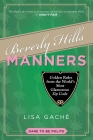 Beverly Hills Manners: Golden Rules from the World's Most Glamorous Zip Code By Lisa Gache Cover Image
