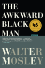 The Awkward Black Man By Walter Mosley Cover Image
