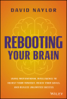 Rebooting Your Brain: Using Motivational Intelligence to Adjust Your Mindset, Reach Your Goals, and Realize Unlimited Success By David Naylor Cover Image