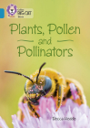 Collins Big Cat – Plants, Pollen and Pollinators: Band 13/Topaz By Becca Heddle Cover Image