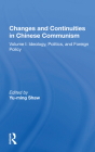 Changes and Continuities in Chinese Communism: Volume I: Ideology, Politics, and Foreign Policy By Yu-Ming Shaw Cover Image