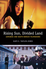 Rising Sun, Divided Land: Japanese and South Korean Filmmakers Cover Image