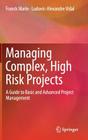 Managing Complex, High Risk Projects: A Guide to Basic and Advanced Project Management By Franck Marle, Ludovic-Alexandre Vidal Cover Image
