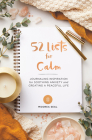 52 Lists for Calm: Journaling Inspiration for Soothing Anxiety and Creating a Peaceful Life (A Self  Care Journal with Inspiring Prompts for Mindfulness and Stress Relief) Cover Image