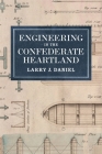 Engineering in the Confederate Heartland By Larry J. Daniel Cover Image