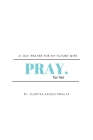Pray for her: 21 Day prayer for my future wife By Claritza Rausch Peralta Cover Image