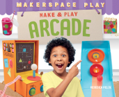 Make & Play Arcade By Rebecca Felix Cover Image