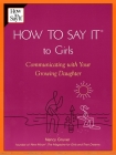How To Say It (R) To Girls: Communicating with Your Growing Daughter Cover Image