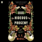 Our Hideous Progeny By C. E. McGill, Florence Howard (Read by) Cover Image