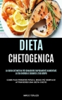 Dieta Chetogenica: La guida definitiva per dimagrire rapidamente, aumentare la tua energia e curare il tuo corpo (Come puoi perdere Peso By Mirco Terlizzi Cover Image