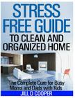 Stress Free Guide to Clean and Organized Home: The Complete Cure for Busy Moms and Dads with Kids By Jill D. Cooper Cover Image
