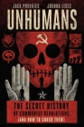 Unhumans: The Secret History of Communist Revolutions (and How to Crush Them) Cover Image
