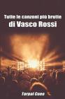 Tutte Le Canzoni Più Brutte Di Vasco Rossi: Libro E Regalo Divertente Per Fan Di Blasco. Tutte Le Canzoni Di Vasco Rossi Sono Stupende, Per Cui All'in Cover Image