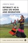 Intimacy as a Lens on Work and Migration: Experiences of Ethnic Performers in Southwest China By Jingyu Mao Cover Image