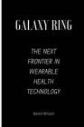 Galaxy Ring: The Next Frontier in Wearable Health Technology Cover Image