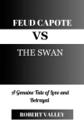 Feud Capote vs The Swan: A Genuine Tale of Love and Betrayal By Robert Valley Cover Image