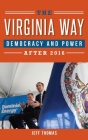 The Virginia Way: Democracy and Power After 2016 By Jeff Thomas Cover Image