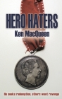 Hero Haters By Ken Macqueen Cover Image