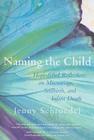 Naming the Child: Hope-Filled Reflections on Miscarriage, Stillbirth, and Infant Death Cover Image