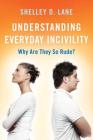 Understanding Everyday Incivility: Why Are They So Rude? By Shelley D. Lane Cover Image