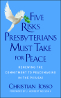 Five Risks Presbyterians Must Take for Peace: Renewing the Commitment to Peacemaking in the Pc(usa) By Christian Iosso Cover Image