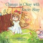 Change Is Okay with Kacie Shay: A Story About a Family By Jolie Carpenter Berry, Jolie Carpenter Berry (Illustrator) Cover Image