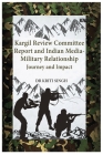 Kargil Review Committee Report and Indian Media-Military Relationship: Journey and Impact By Kriti Singh Cover Image