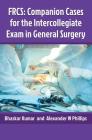 Frcs: Companion Cases for the Intercollegiate Exam in General Surgery Cover Image